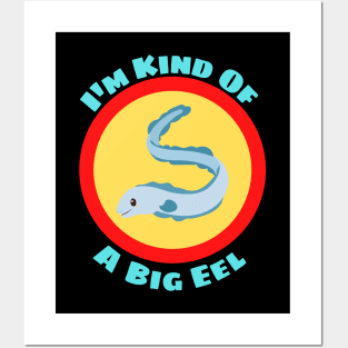 I'm Kind Of A Big Eel - Eel Pun Posters and Art